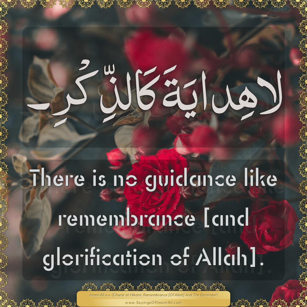 There is no guidance like remembrance [and glorification of Allah].